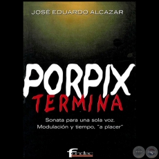 PORPIX TERMINA - Autor: JOSÉ EDUARDO ALCÁZAR - Año 2002